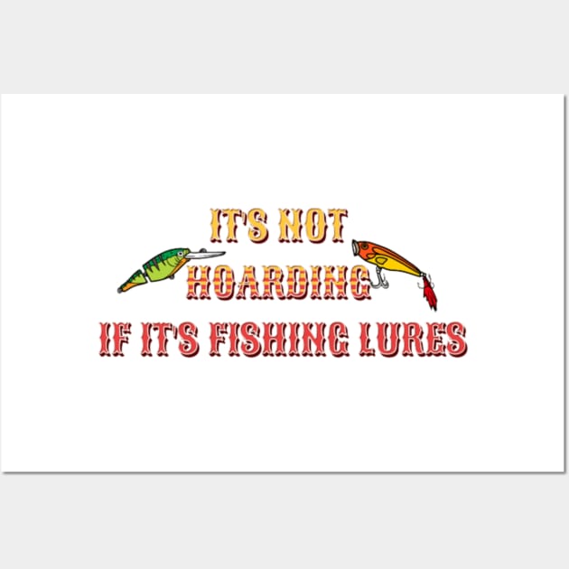 It's Not Hoarding If It's Fishing Lures Wall Art by YuriArt